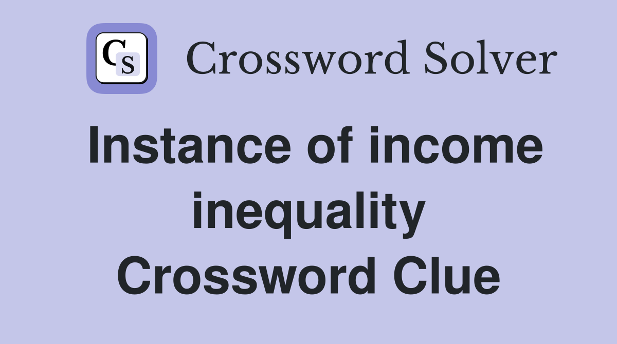 Instance of income inequality Crossword Clue