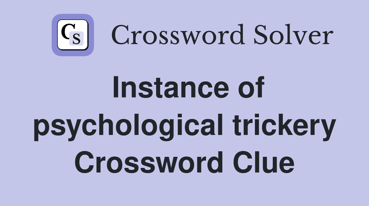 Instance of psychological trickery Crossword Clue