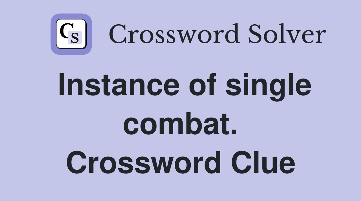 Instance of single combat. Crossword Clue