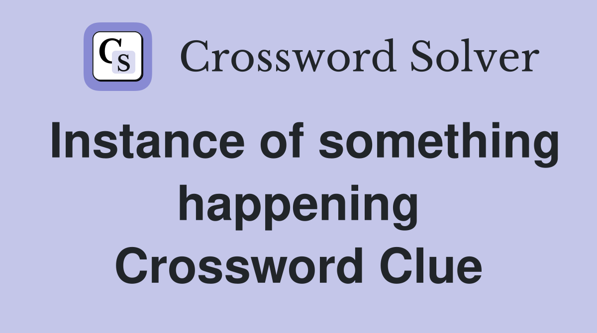 Instance of something happening Crossword Clue