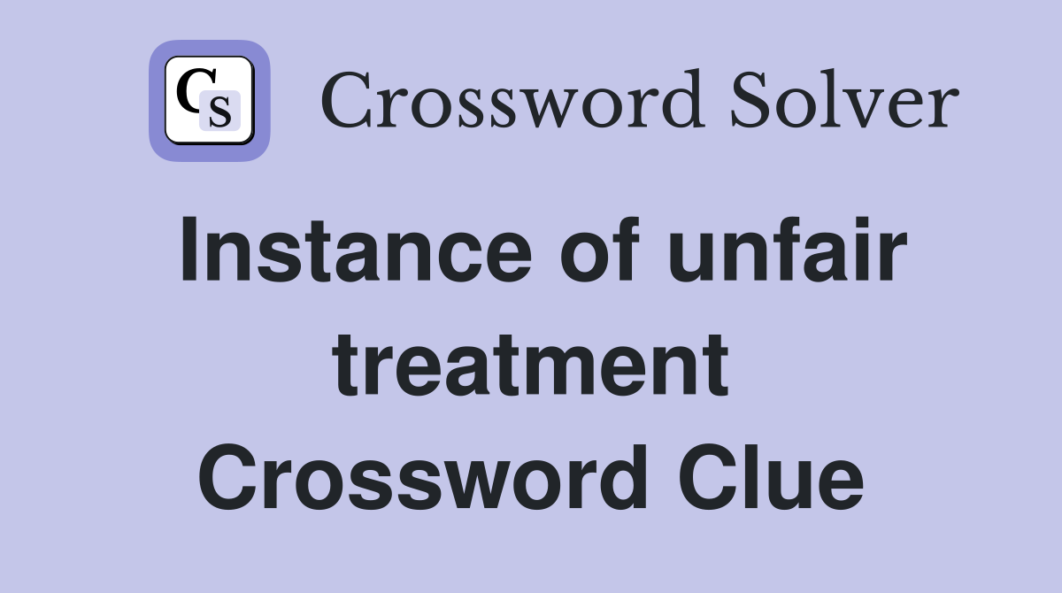 Instance of unfair treatment Crossword Clue
