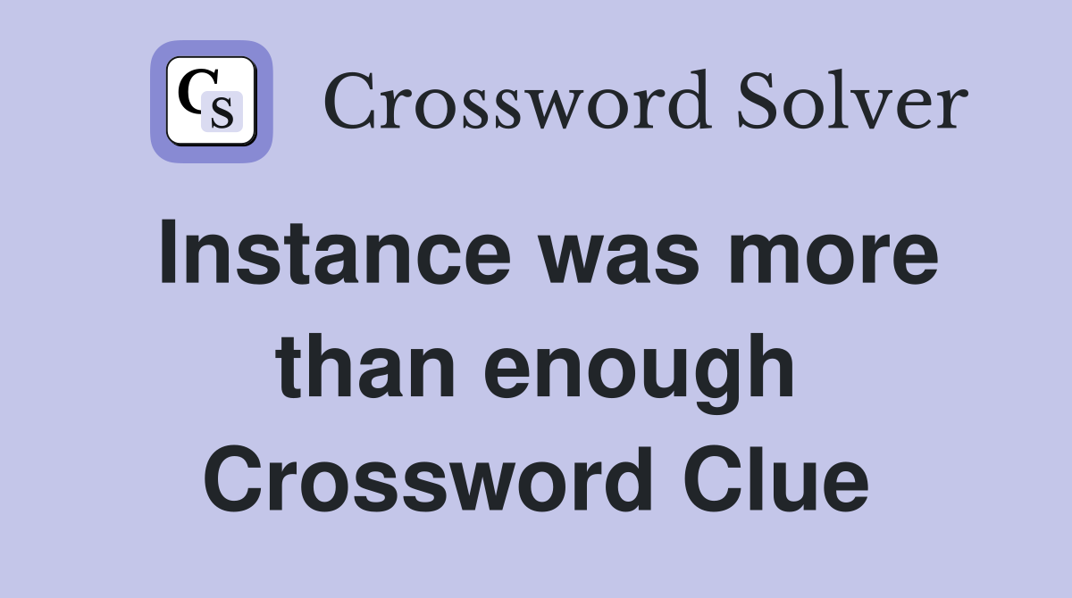 Instance was more than enough Crossword Clue