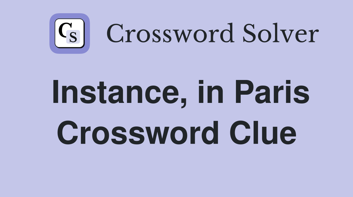 Instance, in Paris Crossword Clue