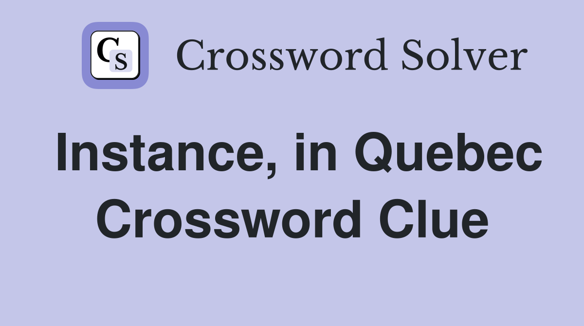Instance, in Quebec Crossword Clue