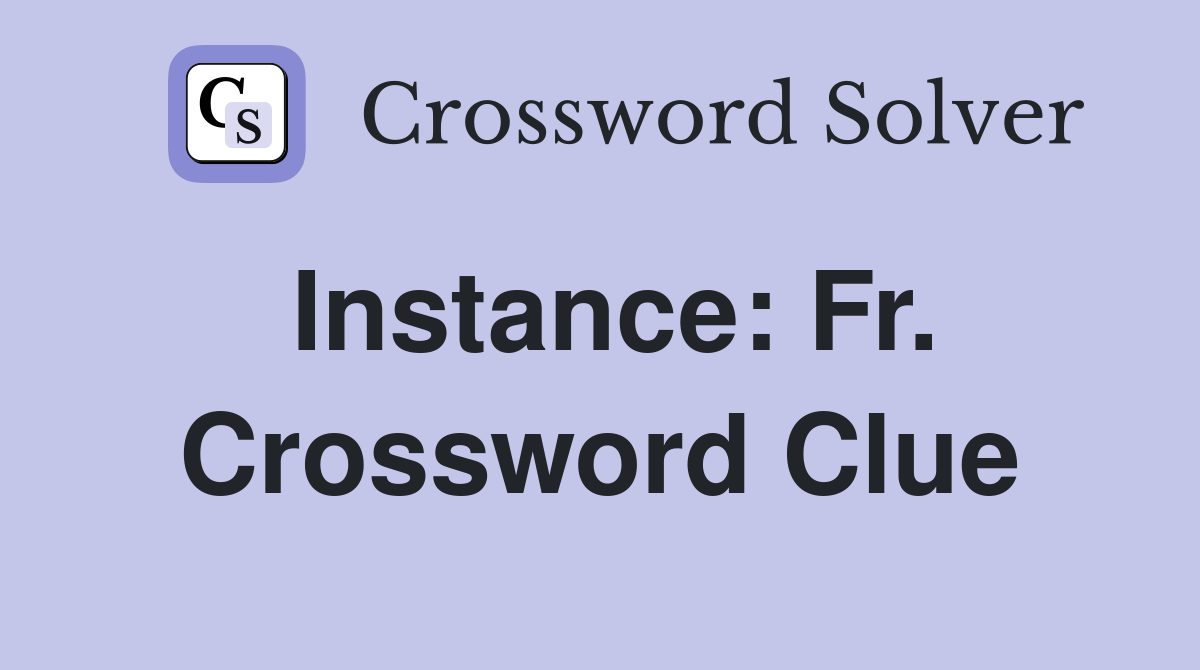 Instance: Fr. Crossword Clue