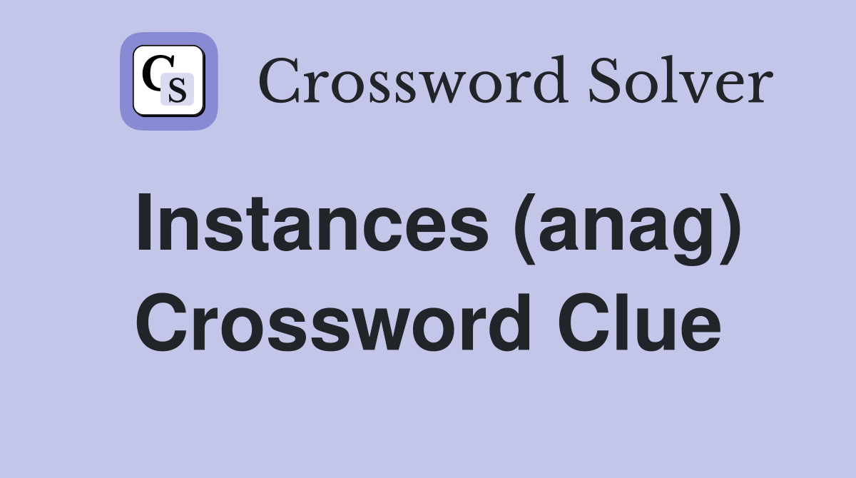 Instances (anag) Crossword Clue