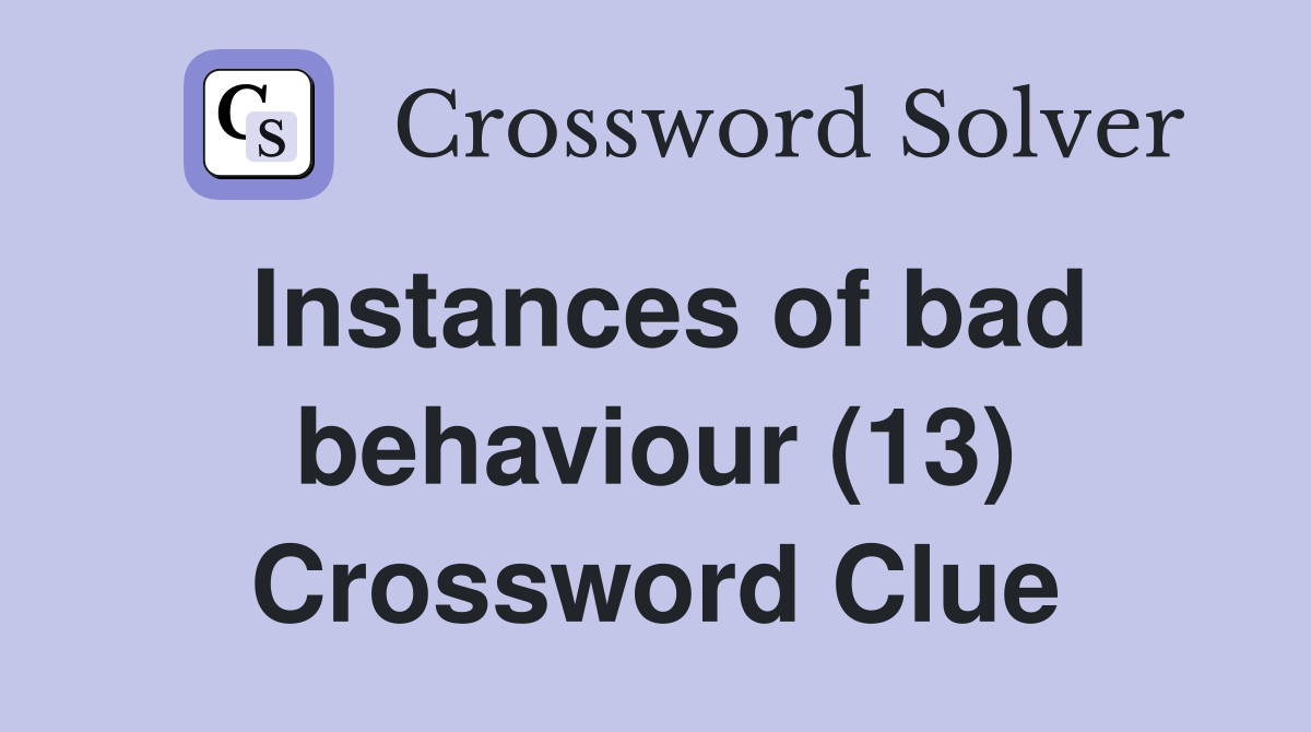 Instances of bad behaviour (13) Crossword Clue