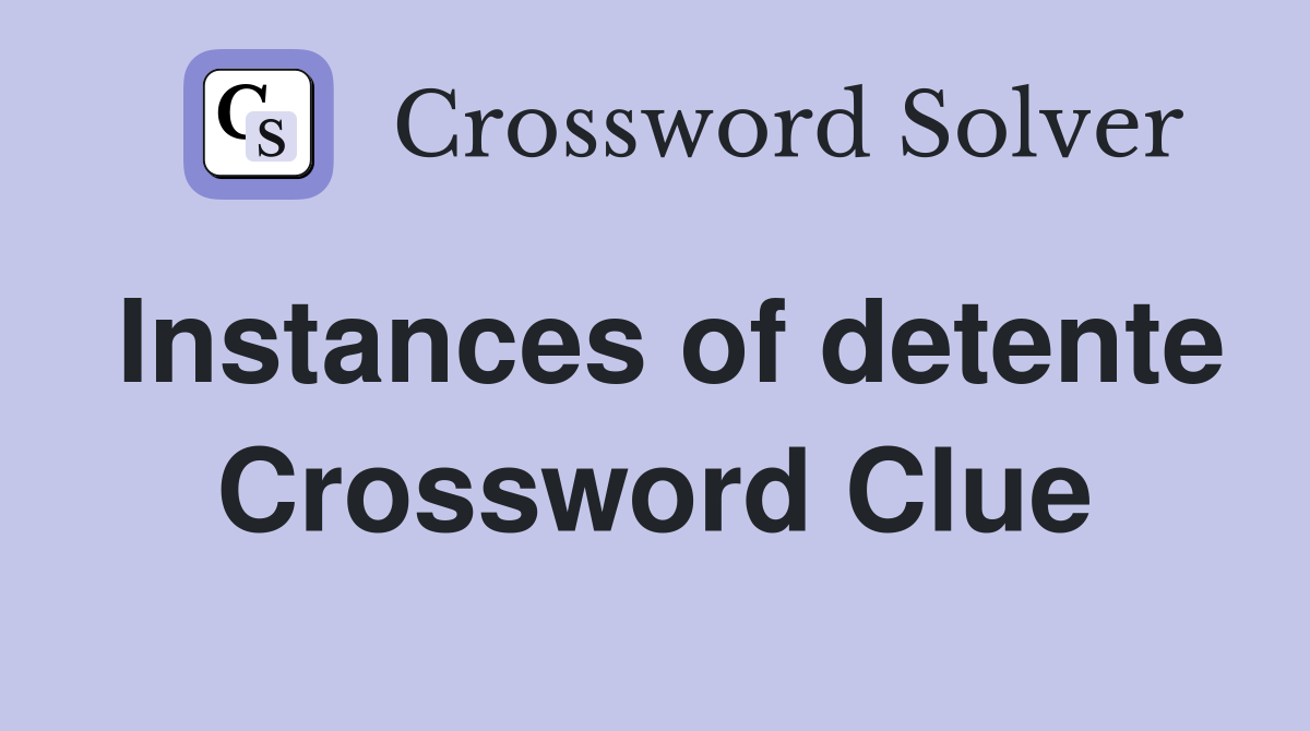 Instances of detente Crossword Clue