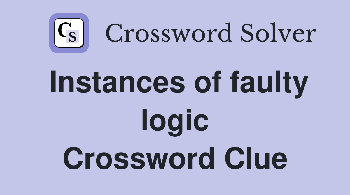 Instances of faulty logic Crossword Clue