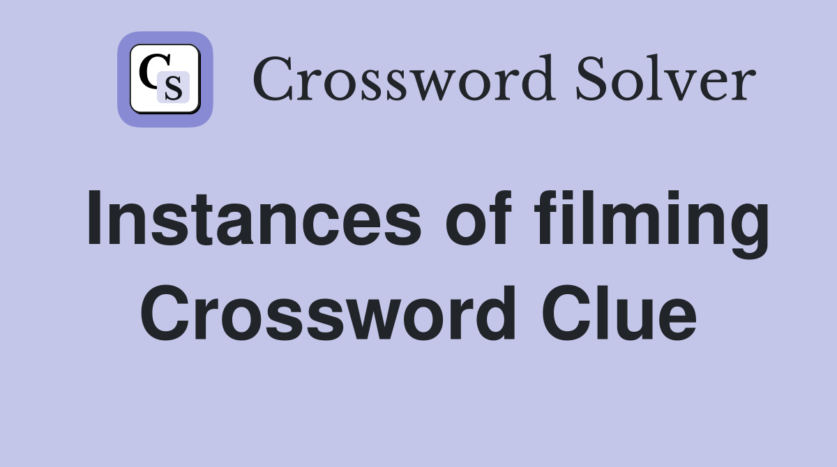 Instances of filming Crossword Clue