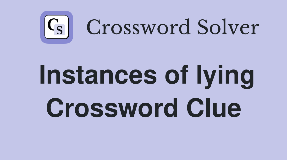 Instances of lying Crossword Clue