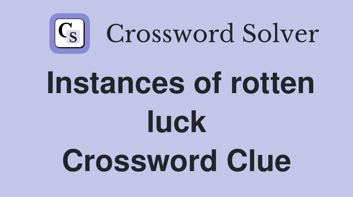 Instances of rotten luck Crossword Clue