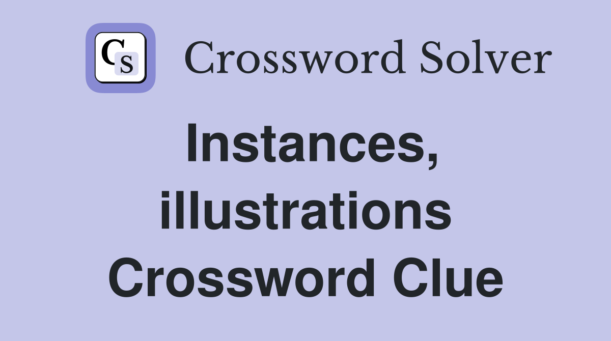 Instances, illustrations Crossword Clue