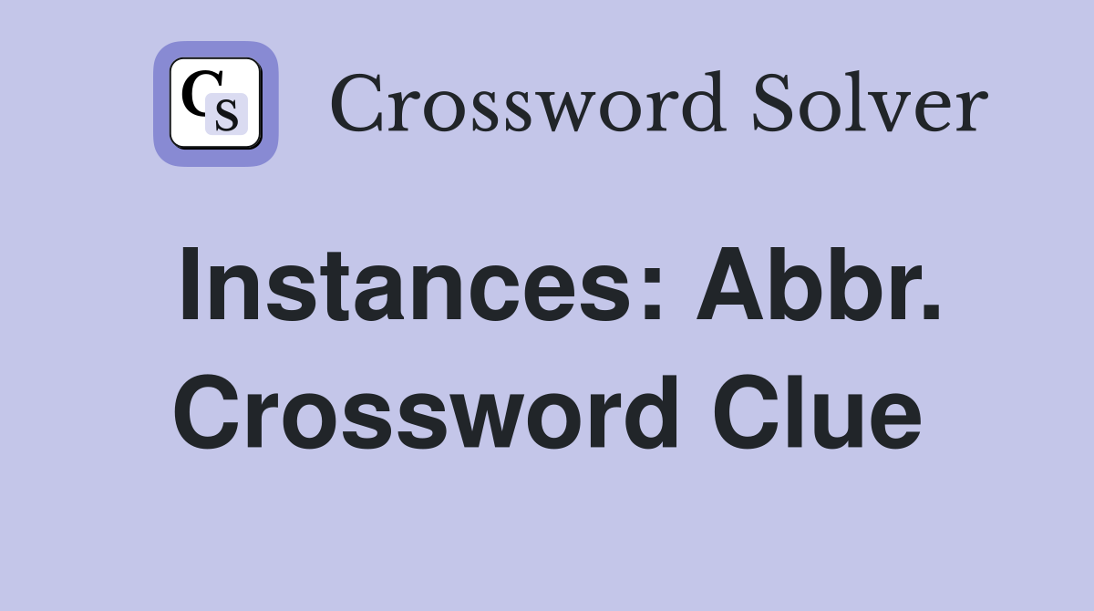 Instances: Abbr. Crossword Clue