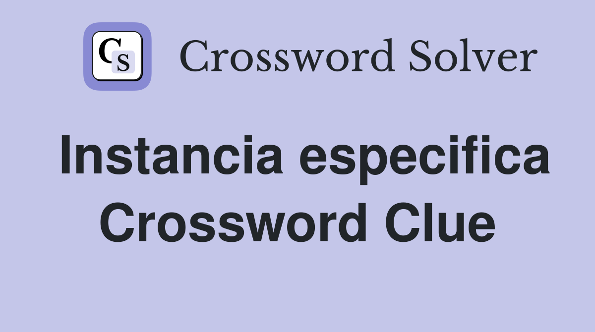 Instancia especifica Crossword Clue
