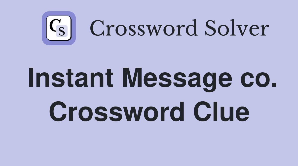 Instant Message co. Crossword Clue