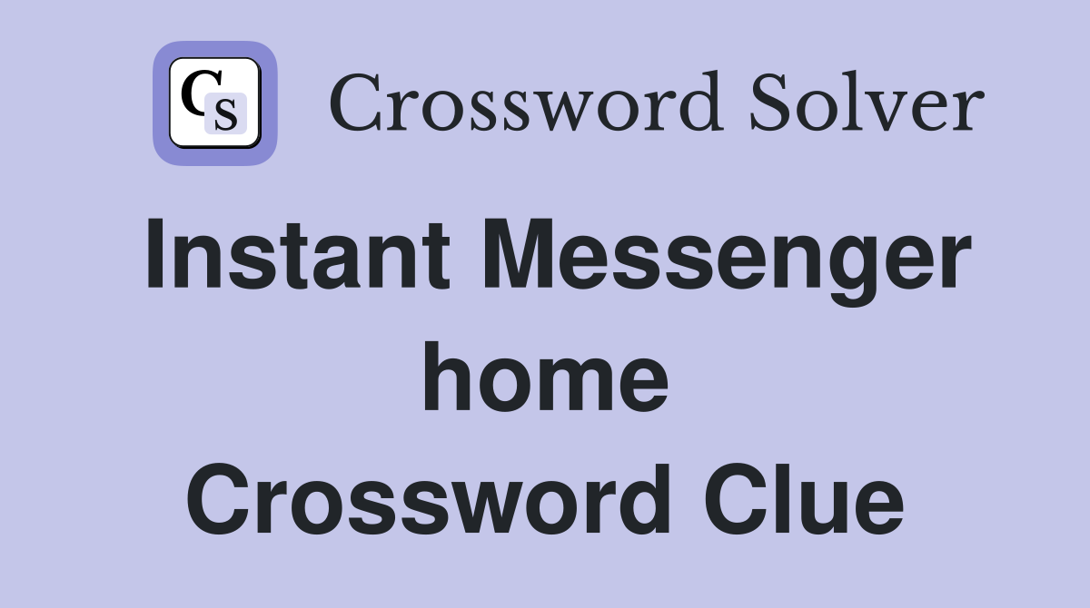 Instant Messenger home Crossword Clue