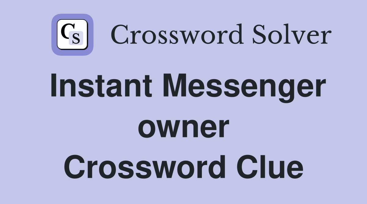 Instant Messenger owner Crossword Clue