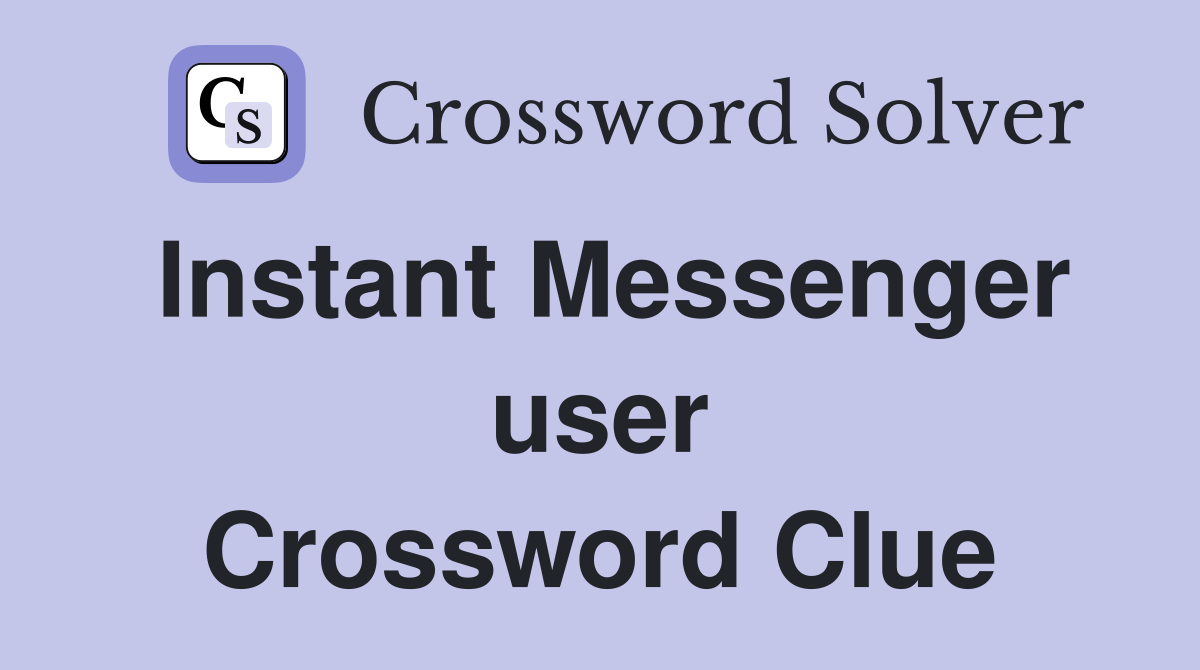 Instant Messenger user Crossword Clue