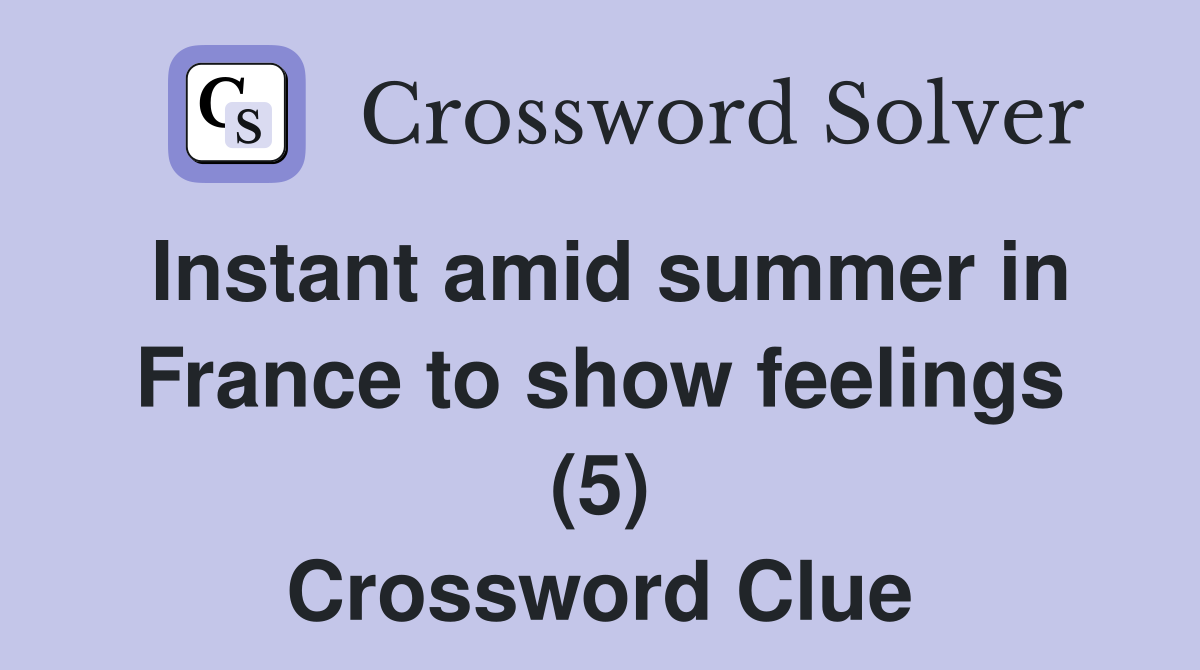 Instant amid summer in France to show feelings (5) Crossword Clue