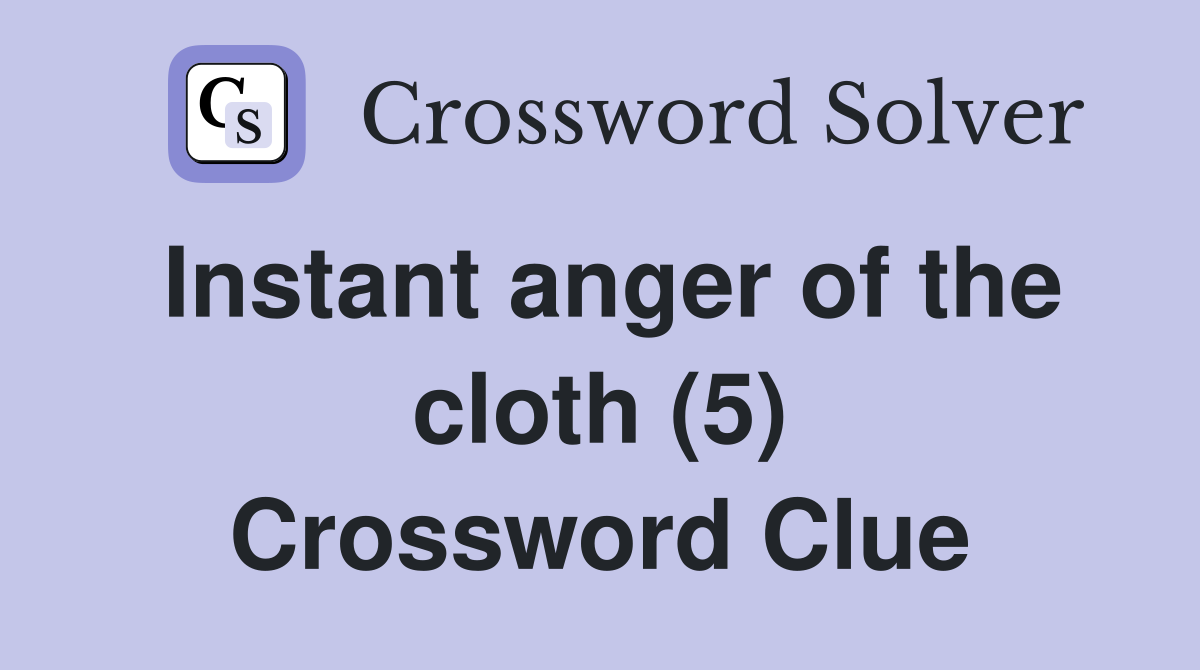 Instant anger of the cloth (5) Crossword Clue