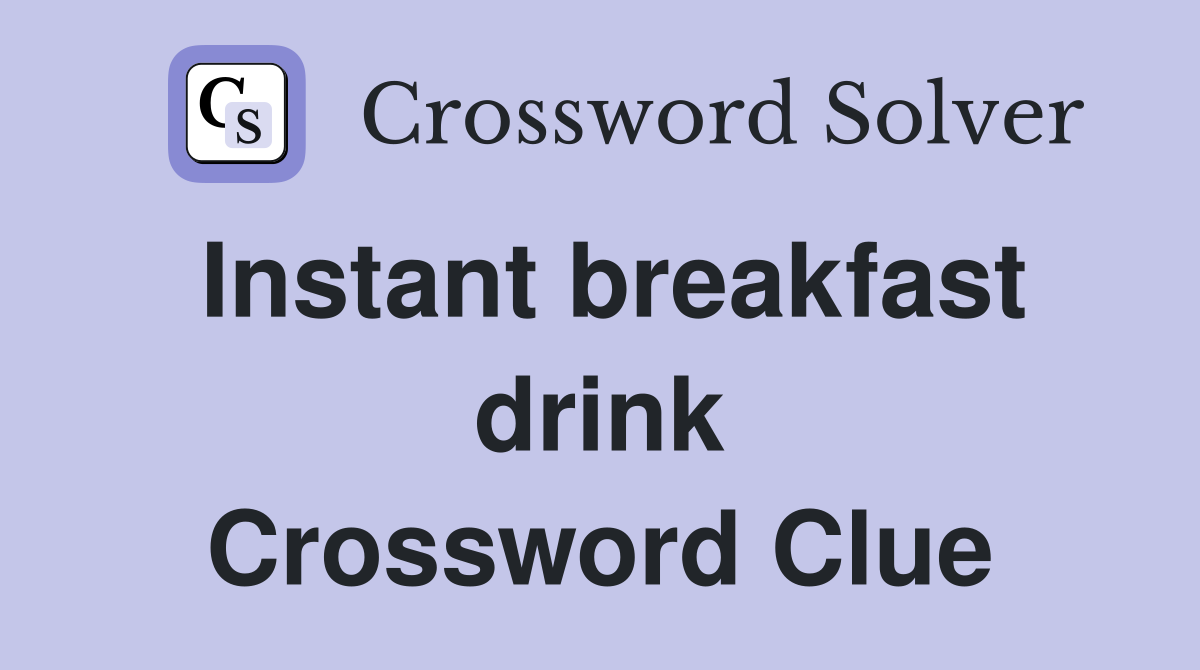 Instant breakfast drink Crossword Clue