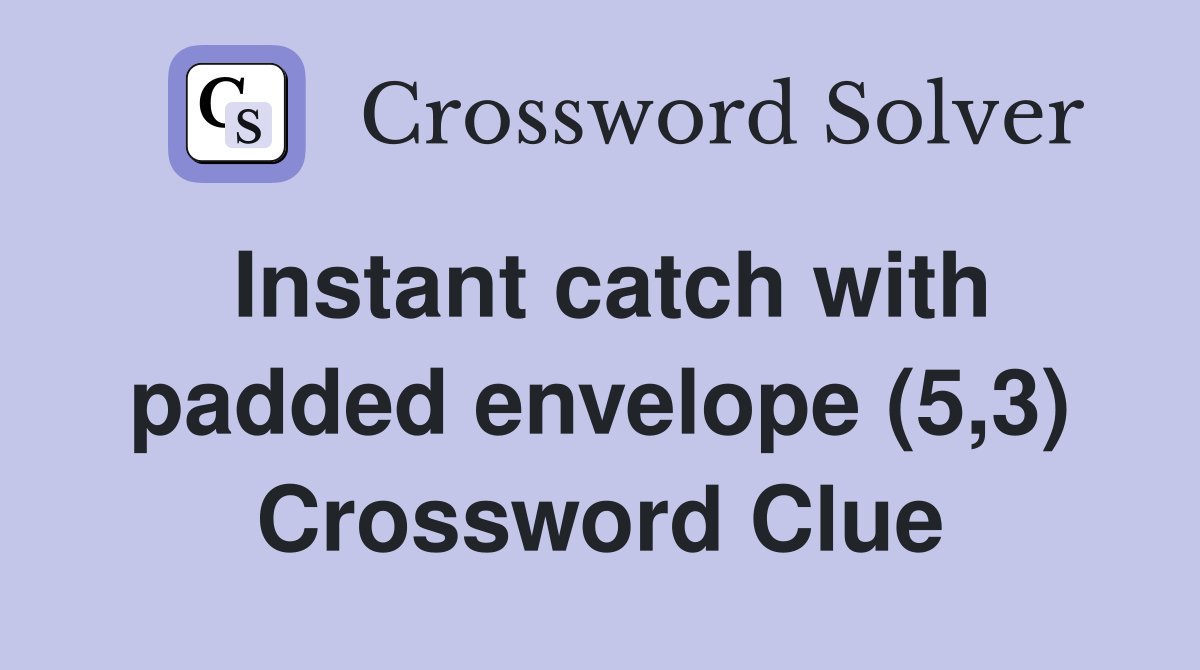 Instant catch with padded envelope (5,3) Crossword Clue