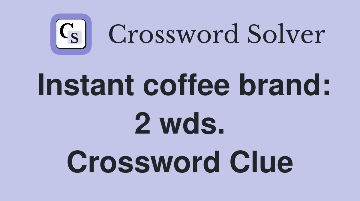 Instant coffee brand: 2 wds. Crossword Clue