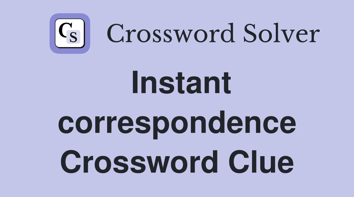 Instant correspondence Crossword Clue