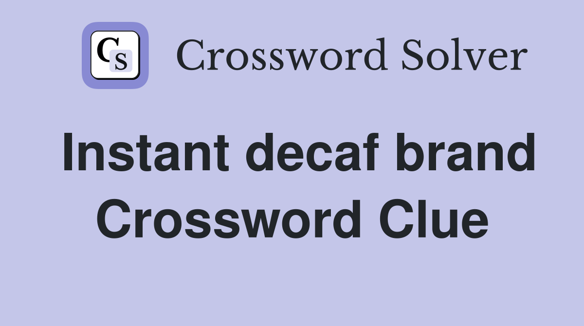 Instant decaf brand Crossword Clue