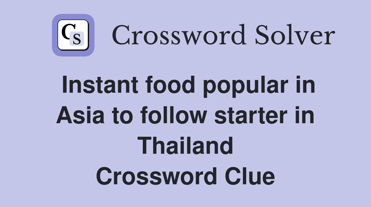 Instant food popular in Asia to follow starter in Thailand Crossword Clue