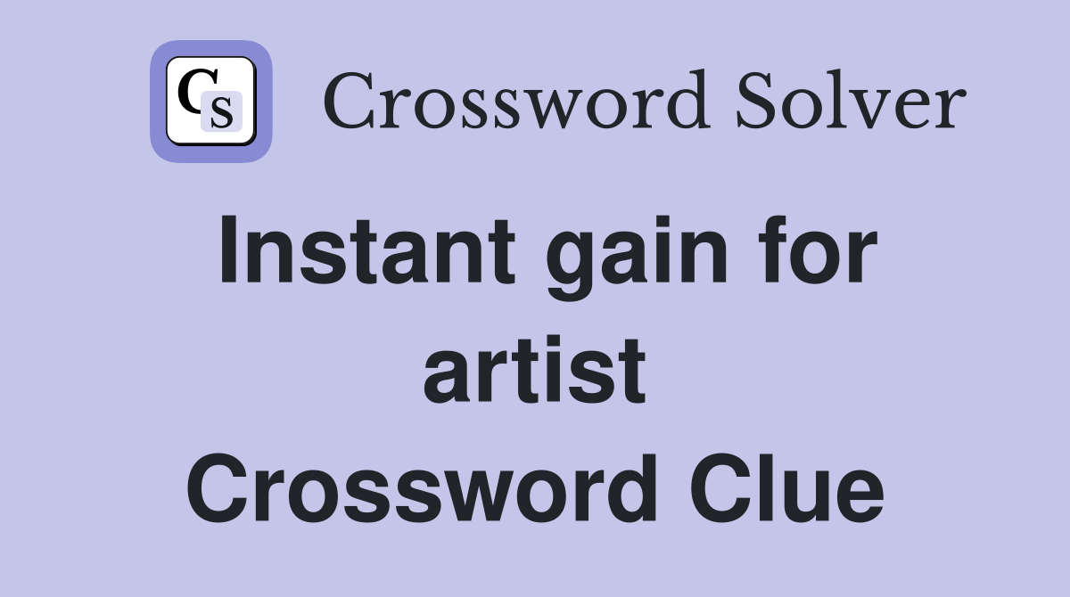 Instant gain for artist Crossword Clue