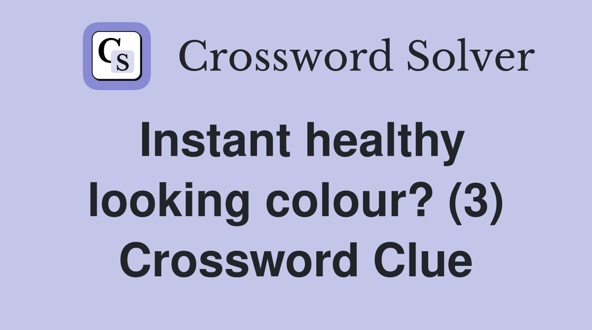 Instant healthy looking colour? (3) Crossword Clue