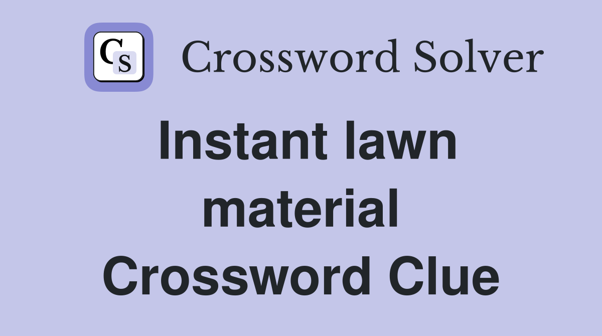 Instant lawn material Crossword Clue