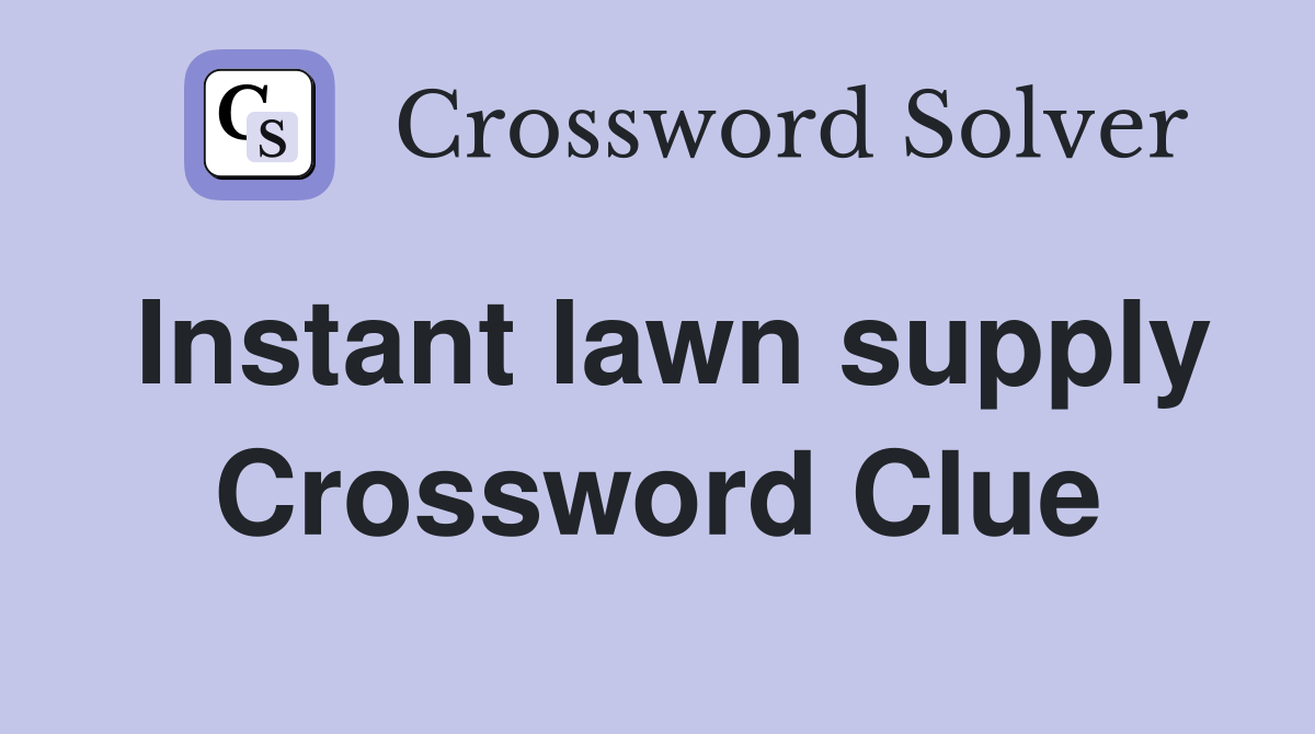 Instant lawn supply Crossword Clue