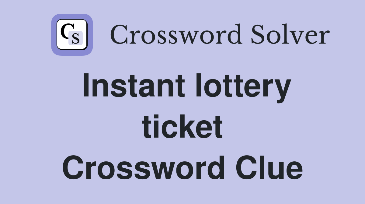 Instant lottery ticket Crossword Clue