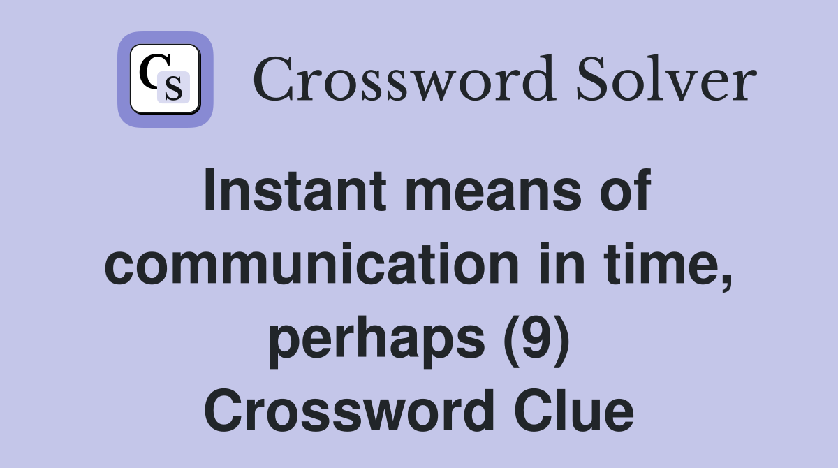 Instant means of communication in time, perhaps (9) Crossword Clue