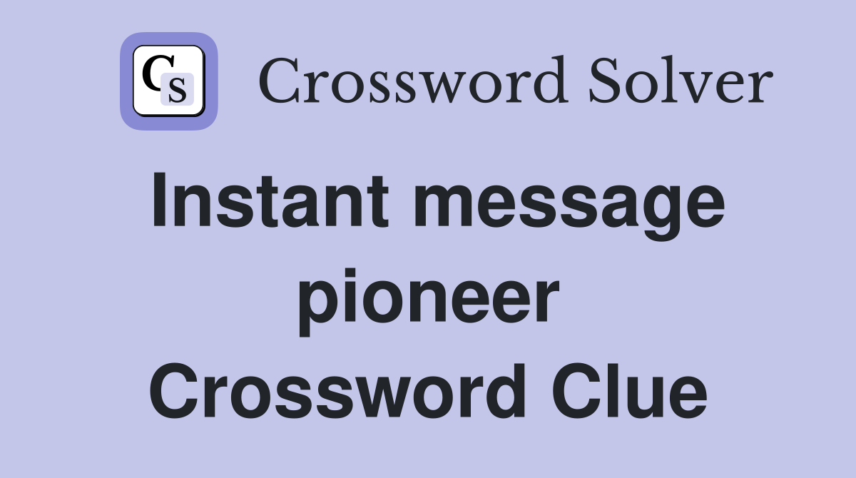 Instant message pioneer Crossword Clue
