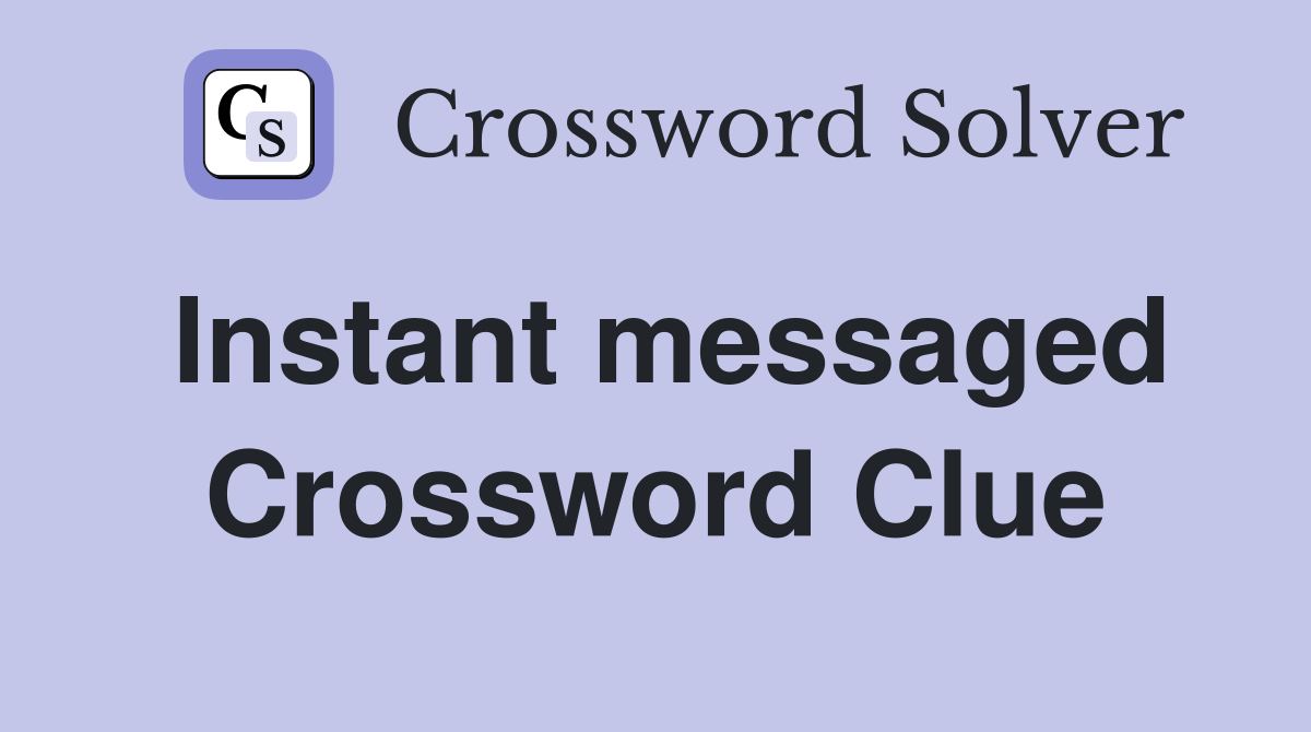Instant messaged Crossword Clue