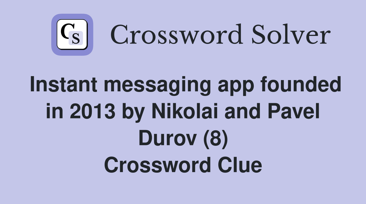 Instant messaging app founded in 2013 by Nikolai and Pavel Durov (8) Crossword Clue