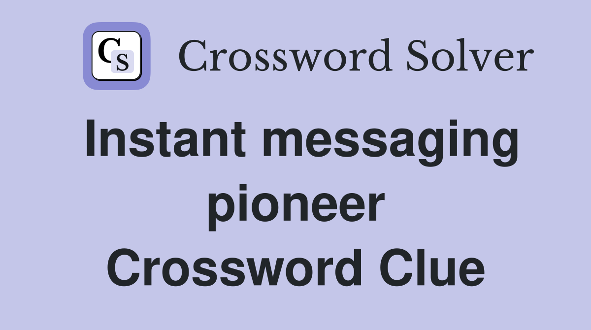 Instant messaging pioneer Crossword Clue