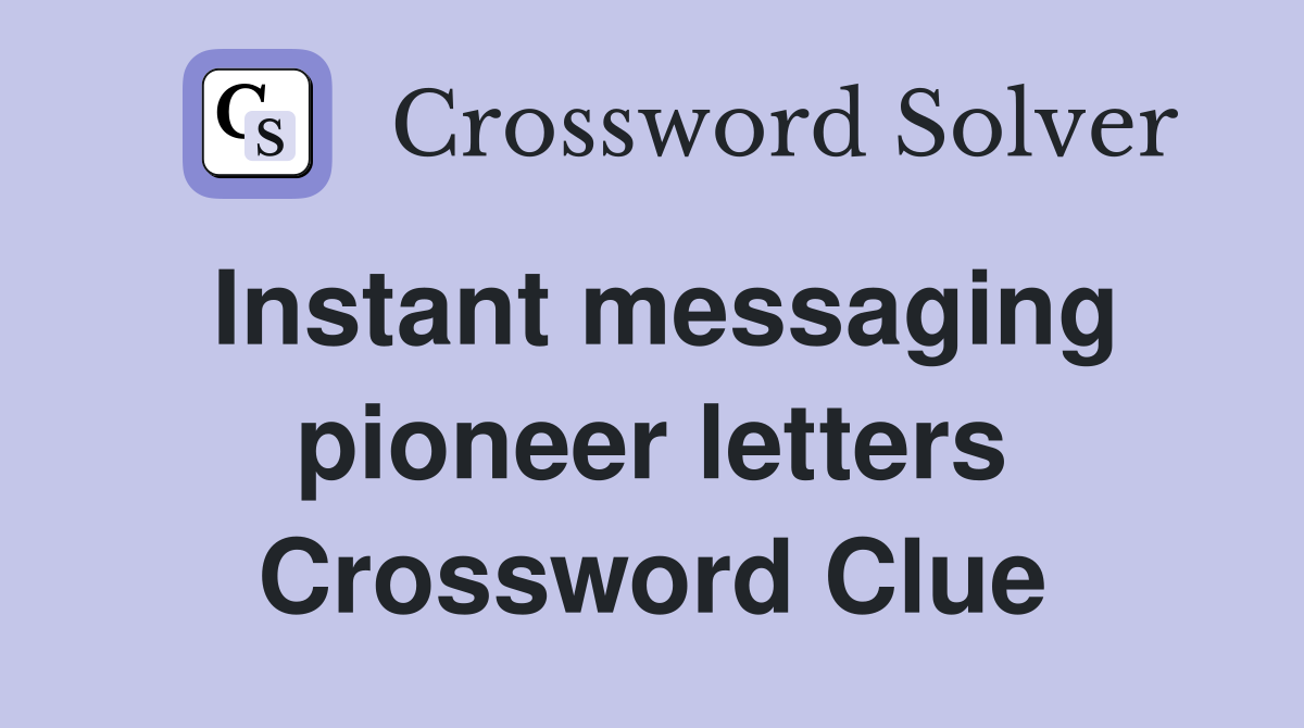 Instant messaging pioneer letters Crossword Clue