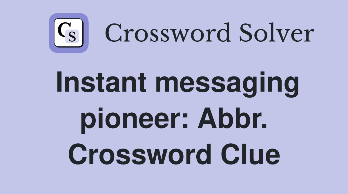 Instant messaging pioneer: Abbr. Crossword Clue