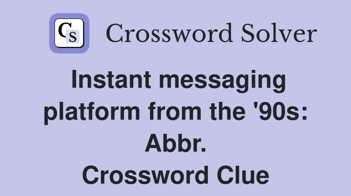 Instant messaging platform from the '90s: Abbr. Crossword Clue
