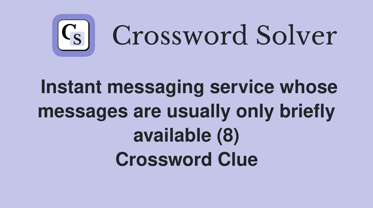 Instant messaging service whose messages are usually only briefly available (8) Crossword Clue