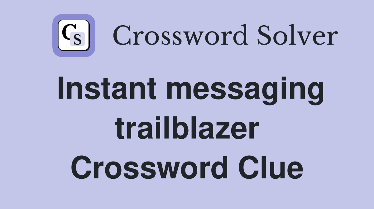 Instant messaging trailblazer Crossword Clue