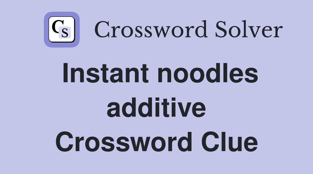 Instant noodles additive Crossword Clue