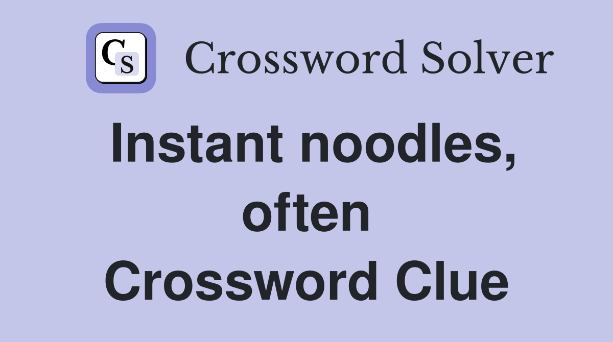 Instant noodles, often Crossword Clue