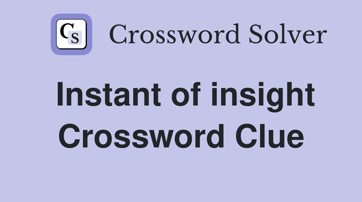 Instant of insight Crossword Clue