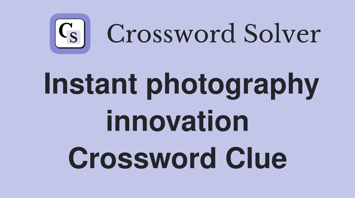Instant photography innovation Crossword Clue